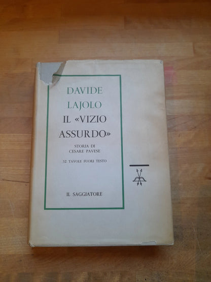 IL "VIZIO ASSURDO" STORIA DI CESARE PAVESE. DAVIDE LAJOLO. IL SAGGIATORE EDITORE. 4° EDIZIONE 1961. COLLANA: LA CULTURA VOLUME XXV. STORIA - CRITICA - TESTI.