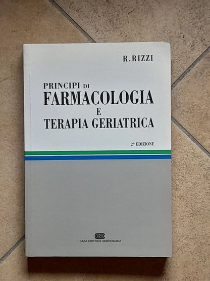 PRINCIPI DI FARMACOLOGIA E TERAPIA GERIATRICA. PROFESSORE RENATO RIZZI+AA.VV. AMBROSIANA EDITRICE. 2° EDIZIONE 1995.