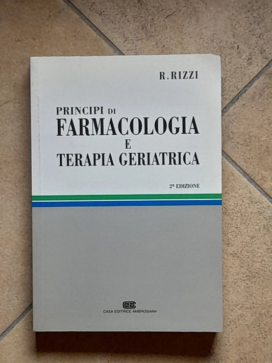 PRINCIPI DI FARMACOLOGIA E TERAPIA GERIATRICA. PROFESSORE RENATO RIZZI+AA.VV. AMBROSIANA EDITRICE. 2° EDIZIONE 1995.