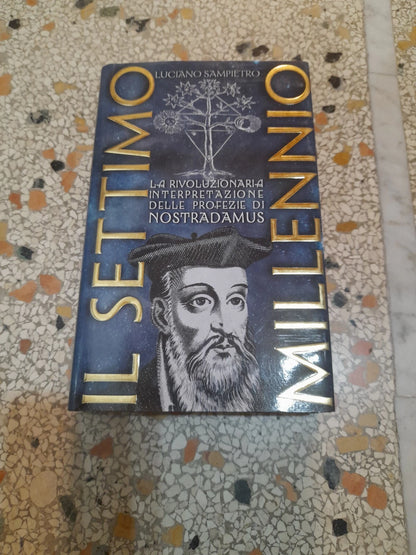 IL SETTIMO MILLENNIO. LA RIVOLUZIONARIA INTERPRETAZIONE DELLE PROFEZIE DI NOSTRADAMUS. LUCIANO SAMPIETRO. PIEMME EDITORE. 1° EDIZIONE 1999.