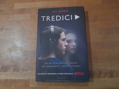 TREDICI. JAY ASHER. MONDADORI EDITORE. COLLANA: CHRYSALIDE. 1° EDIZIONE 2017.