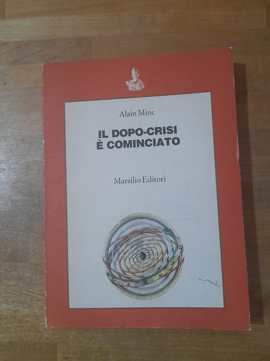 IL DOPO-CRISI E' COMINCIATO. ALAIN MINC. MARSILIO EDITORI. 1° EDIZIONE 1984. COLLANA: SAGGI.