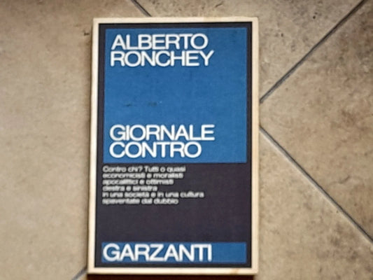 GIORNALE CONTRO. ALBERTO RONCHEY. 1° EDIZIONE GARZANTI, FEBBRAIO 1985. COLLANA: SAGGI BLU.