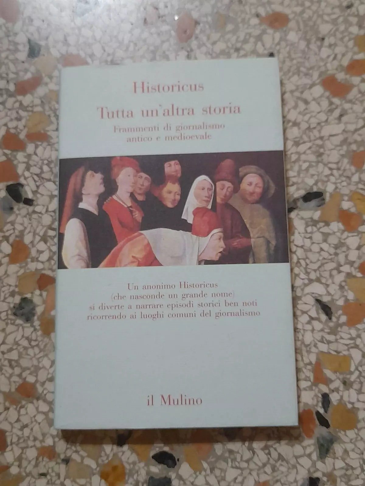 TUTTA UN’ALTRA STORIA. HISTORICUS. FRAMMENTI DI GIORNALISMO ANTICO E MEDIEVALE. IL MULINO EDITRICE. 1° EDIZIONE 1995. COLLANA: CONTRAPPUNTI.