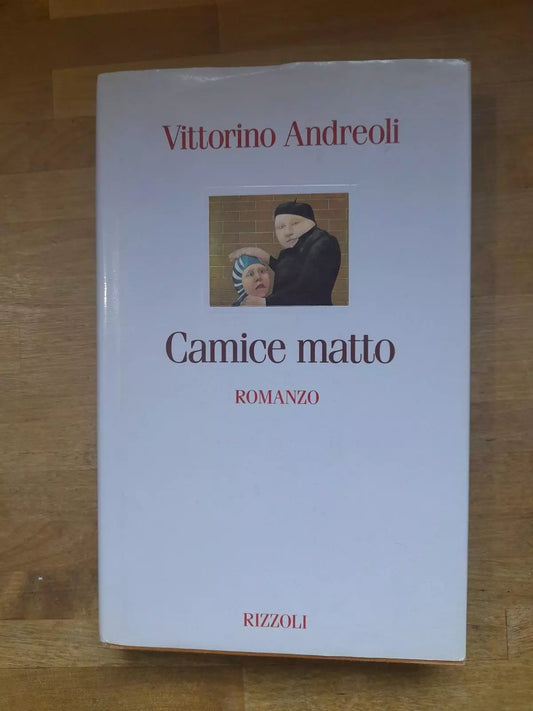 CAMICE MATTO. VITTORINO ANDREOLI. RIZZOLI EDITORE. 1° EDIZIONE OTTOBRE 1995.