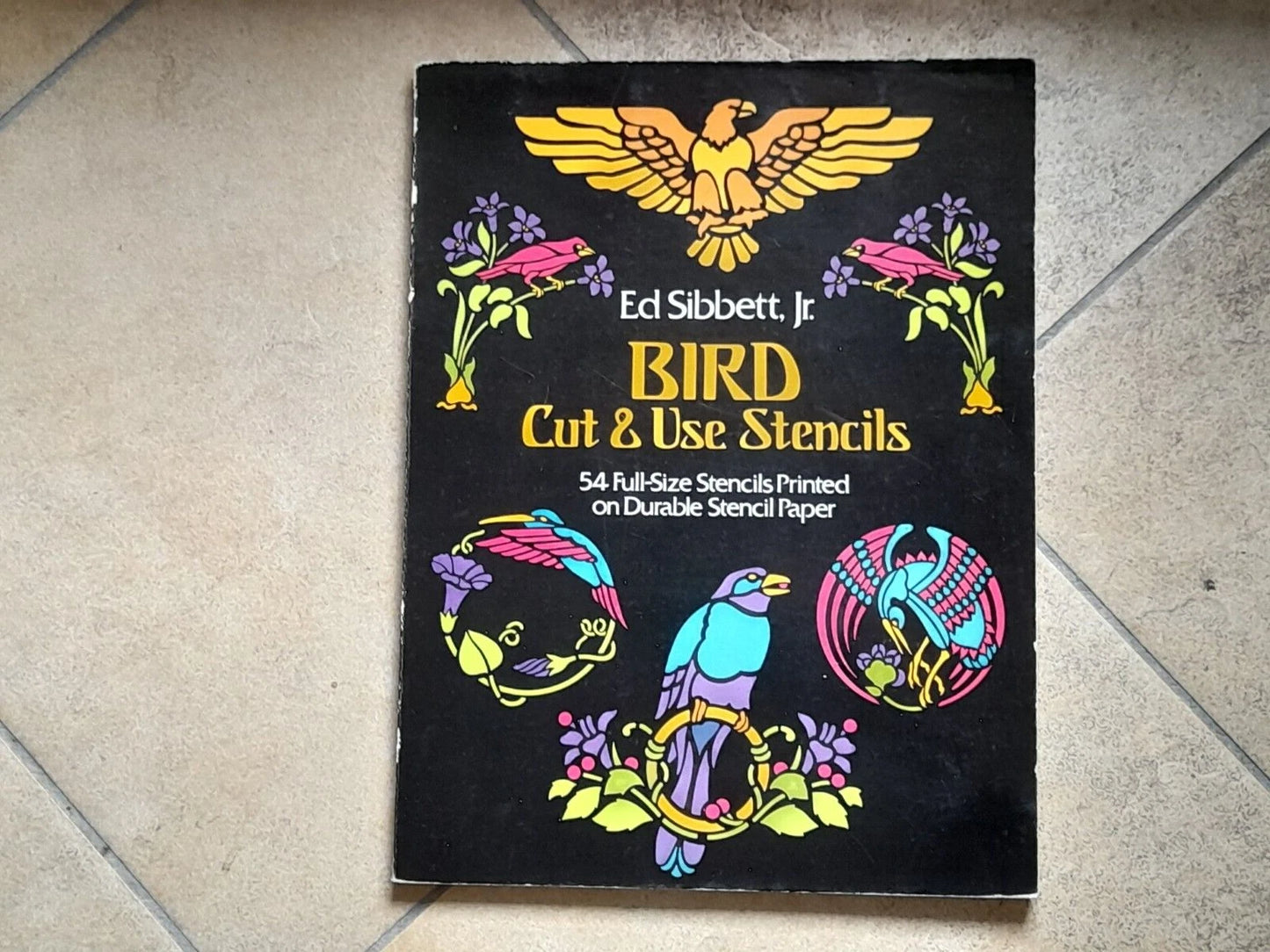 BIRD CUT & USE STENCILS. 54 FULL-SIZE STENCILS. ED SIBBET, JR. DOVER PUBLICATIONS, INC., NEW YORK. 1° EDIZIONE 1981.