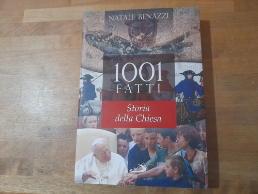 NATALE BENAZZI. 1001 FATTI. STORIA DELLA CHIESA. NATALE BENAZZI. SAN PAOLO EDIZIONI 2009. COLLANA: LE VIE DELLA STORIA .