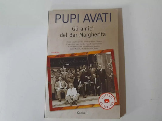 GLI AMICI DEL BAR MARGHERITA. PUPI AVATI. GARZANTI EDITORE. 1° EDIZIONE 2010. COLLANA: ELEFANTI BESTSELLER.