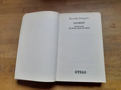 GUARITI. STORIE VERE DI CHI HA SCELTO LA SALUTE. ROSSELLA PANIGATTI. COLLANA: TEA PRATICA 237. TEA EDITRICE. 1° EDIZIONE 2005.