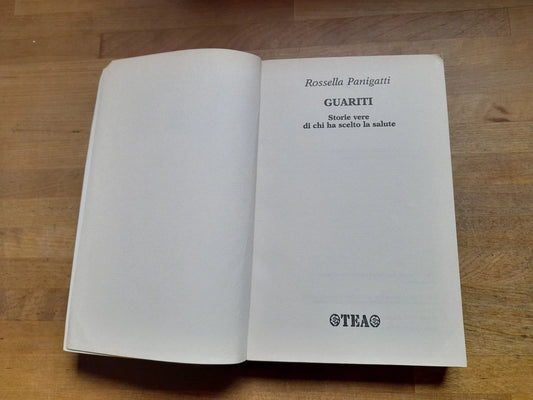 GUARITI. STORIE VERE DI CHI HA SCELTO LA SALUTE. ROSSELLA PANIGATTI. COLLANA: TEA PRATICA 237. TEA EDITRICE. 1° EDIZIONE 2005.