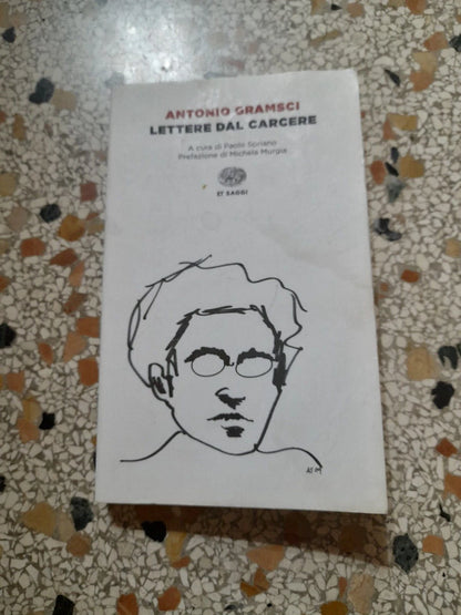 LETTERE DAL CARCERE. ANTONIO GRAMSCI. A CURA DI PAOLO SPRIANO. PREFAZIONE DI MICHELA MURGIA. EINAUDI EDITORE. COLLANA: ET SAGGI. 8° EDIZIONE, 2014.