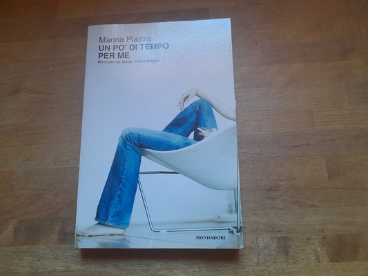 UN PO' DI TEMPO PER ME. MARINA PIAZZA. MONDADORI. 1° EDIZIONE OSCAR SAGGI 2006.