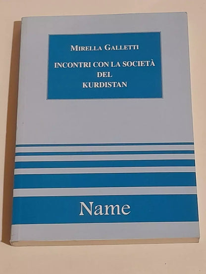 INCONTRI CON LA SOCIETA' DEL KURDISTAN. MIRELLA GALLETTI. NAME EDIZIONI. RISTAMPA 2002. COLLANA: I SENTIERI DELL'UOMO 5, COLLANA DI ANTROPOLOGIA STORICA.