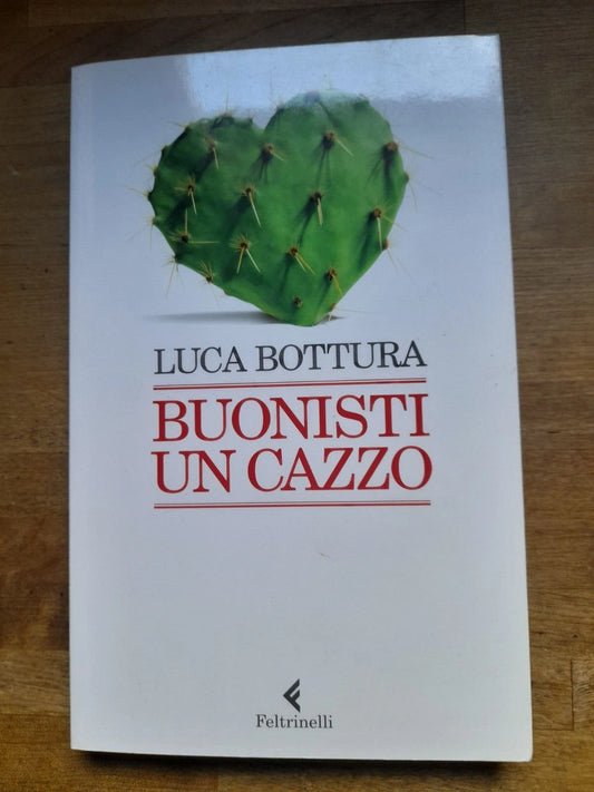 BUONISTI UN CAZZO. LUCA BOTTURA. 1° EDIZIONE IN "VARIA" FEBBRAIO 2020. FELTRINELLI EDITORE. COLLANA: VARIA / FELTRINELLI.