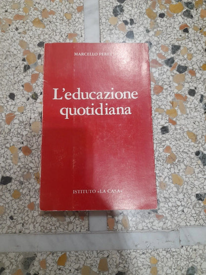 L' EDUCAZIONE QUOTIDIANA. MARCELLO PERETTI. ISTITUTO "LA CASA" EDITORE 1981.