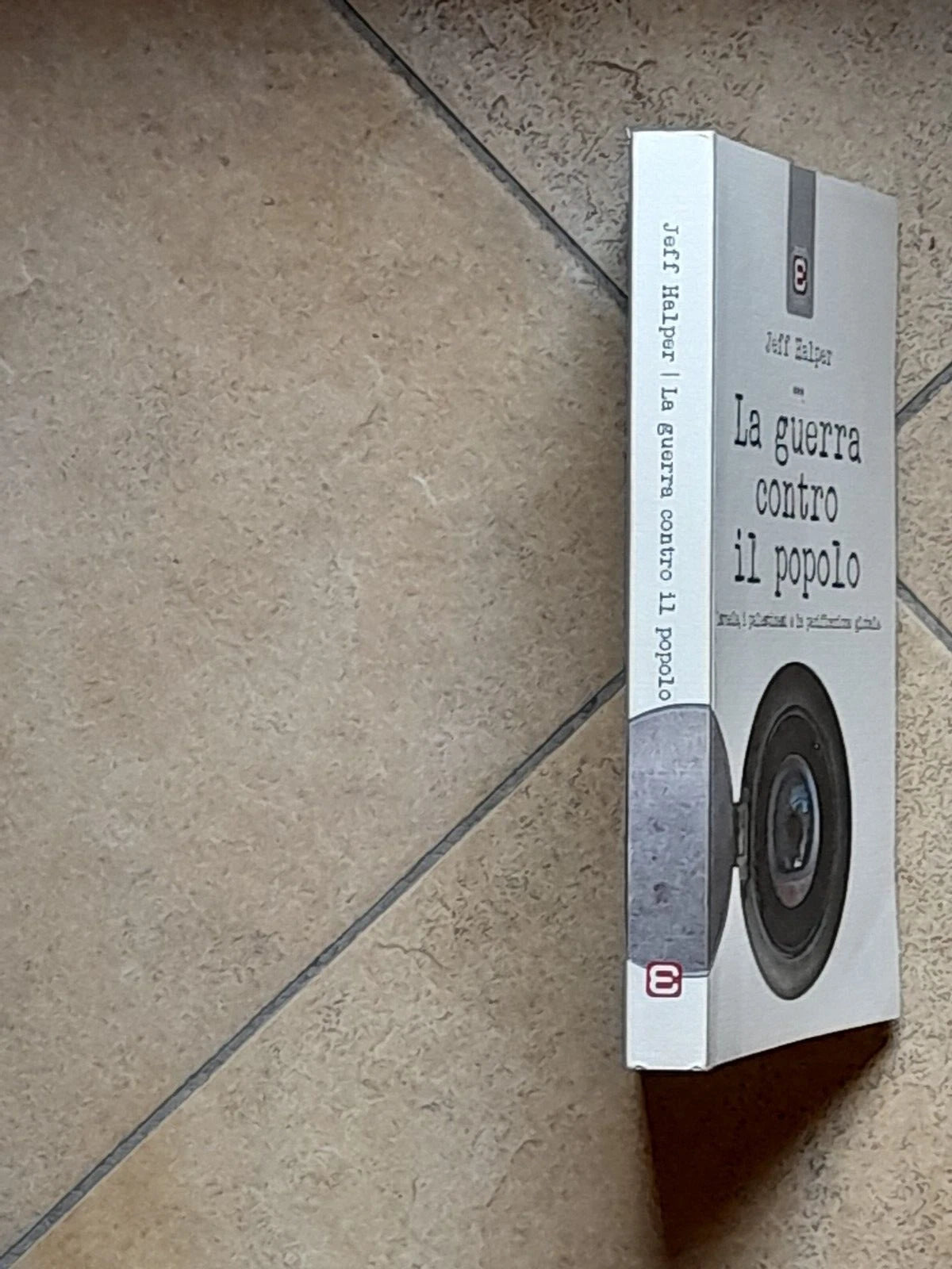 LA GUERRA CONTRO IL POPOLO. JEFF HALPER. 1° EDIZIONE ITALIANA 2017. EDIZIONI EPOKE'. COLLANA: SAGGI EPOKE'.