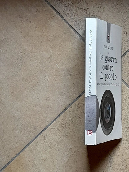 LA GUERRA CONTRO IL POPOLO. JEFF HALPER. 1° EDIZIONE ITALIANA 2017. EDIZIONI EPOKE'. COLLANA: SAGGI EPOKE'.