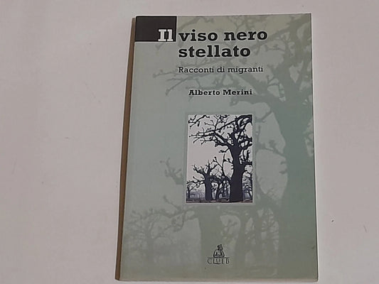 IL VISO NERO STELLATO. RACCONTI DI MIGRANTI. ALBERTO MERINI. CLUEB EDITRICE. 1° EDIZIONE 2025.