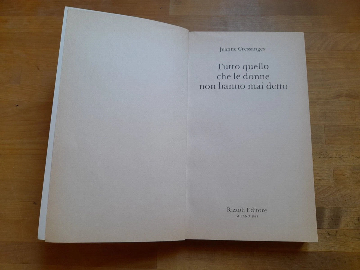 TUTTO QUELLO CHE LE DONNE NON HANNO MAI DETTO. JEANNE CRESSANGES. RIZZOLI EDITORE. 1° EDIZIONE 1993.
