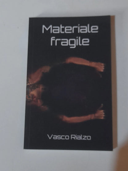 MATERIALE FRAGILE. VASCO RIALZO. PROGETTO EDITORIALE INDIPENDENTE. 1° EDIZIONE 2018.