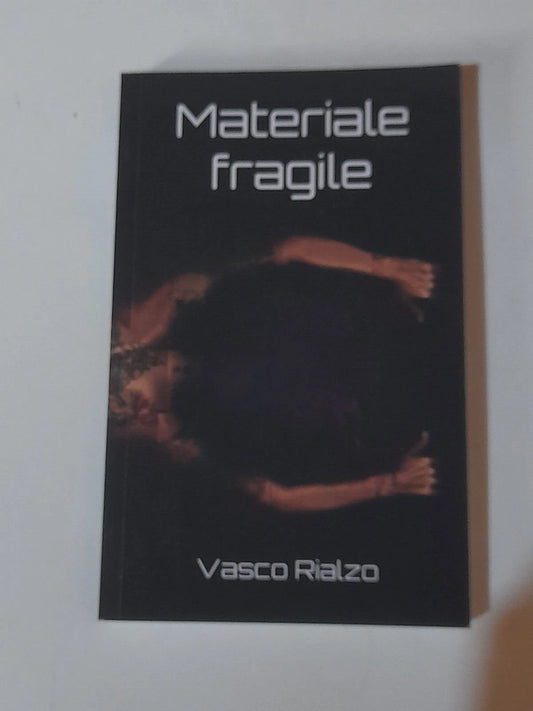 MATERIALE FRAGILE. VASCO RIALZO. PROGETTO EDITORIALE INDIPENDENTE. 1° EDIZIONE 2018.