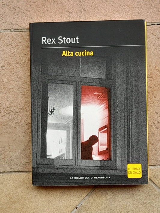 ALTA CUCINA. REX STOUT. COLLANA: LE STRADE DEL GIALLO 32. EDIZIONE SPECIALE LA BIBLIOTECA DI REPUBBLICA, SU LICENZA ARNOLDO MONDADORI 2004.