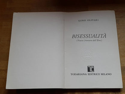 BISESSUALITA' NUOVA FRONTIERA DELL'EROS. GINO OLIVARI. TODARIANA EDITRICE. 2° EDIZIONE 1983. COLLANA: "LUOGHI SAGGISTICI".