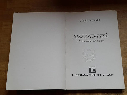 BISESSUALITA' NUOVA FRONTIERA DELL'EROS. GINO OLIVARI. TODARIANA EDITRICE. 2° EDIZIONE 1983. COLLANA: "LUOGHI SAGGISTICI".