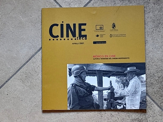 CINETECA SPECIALE N. 14. APRILE 2007. MEXICO EN CINE AUTORI E TENDENZE DEL CINEMA INDIPENDENTE. A CURA DI ALBERTO MORSIANI E ANDREA MORINI + AA.VV.
