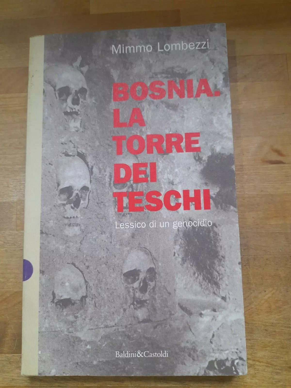 BOSNIA LA TORRE DEI TESCHI. LESSICO DI UN GENOCIDIO. MIMMO LOMBEZZI. BALDINI&CASTOLDI EDITORI. RISTAMPA 1996. COLLANA: I SAGGI 52.