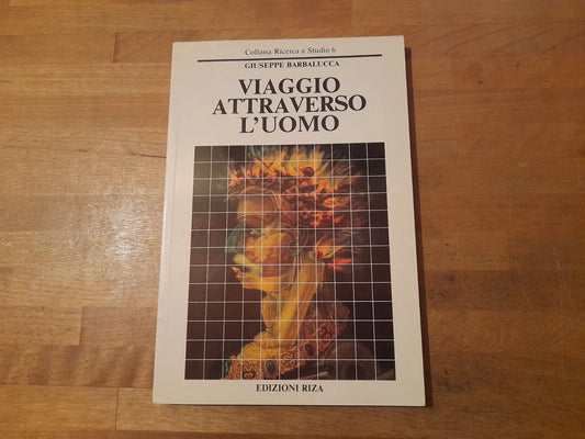 VIAGGIO ATTRAVERSO L'UOMO. GIUSEPPE BARBALUCCA. EDIZIONI RIZA. 1° EDIZIONE 1988. COLLANA: RICERCA E STUDIO 6.