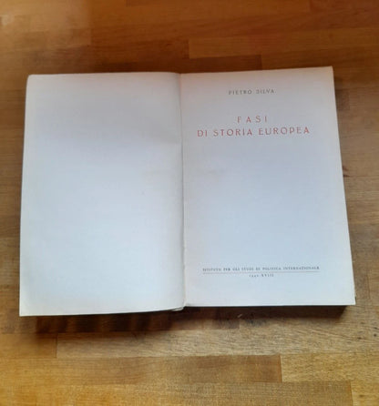 FASI DI STORIA EUROPEA. PIETRO SILVA. ISTITUTO PER GLI STUDI DI POLITICA INTERNAZIONALE. 1° EDIZIONE 1940.