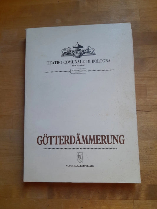 GOTTERDAMMERUNG. TEATRO COMUNALE BOLOGNA STAGIONE D'OPERA '92-'93. NUOVA ALFA EDITORIALE. A CURA DI SILVIA CAMERINI.