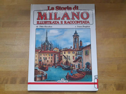 LA STORIA DI MILANO ILLUSTRATA E RACCONTATA. IVANA BORGHINI - FABIO RICCOBON. BONECHI EDITORE. 4° EDIZIONE AGGIORNATA: DICEMBRE 2009.