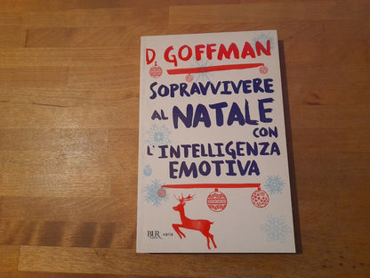 SOPRAVVIVERE AL NATALE CON L'INTELLIGENZA EMOTIVA. D. GOFFMAN. COLLANA: BUR VARIA. 1° EDIZIONE 2013. BUR RIZZOLI EDITORE.