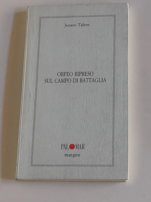 ORFEO RIPRESO SUL CAMPO DI BATTAGLIA. JENARO TALENS. PALOMAR EDITRICE. COLLANA: MARGINI 21. RISTAMPA 1996.