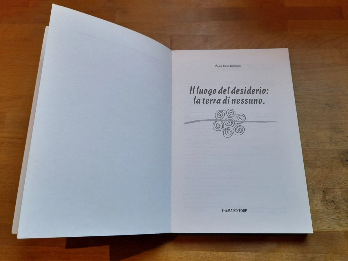 IL LUOGO DEL DESIDERIO: LA TERRA DI NESSUNO. MARIA ROSA DOMINICI. THEMA EDITORE. 1° EDIZIONE 1992. COLLANA DI PSICOLOGIA DINAMICA E DELL'IMMAGINARIO.