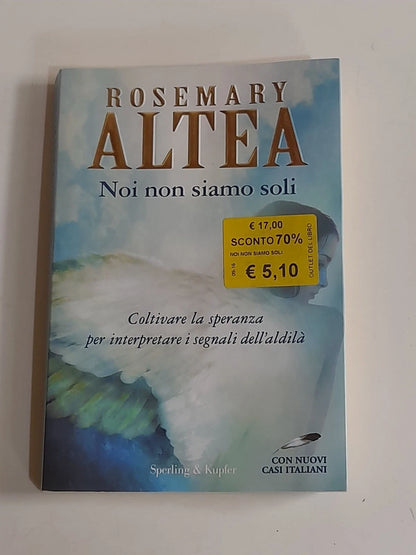 NOI NON SIAMO SOLI. ROSEMARY ALTEA. SPERLING & KUPFER EDITORI. COLLANA: "VARIA".  RISTAMPA 2011.
