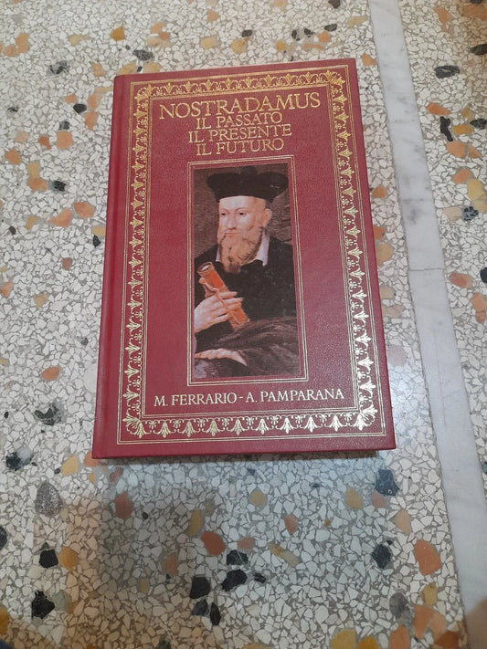 NOSTRADAMUS. IL PASSATO IL PRESENTE IL FUTURO. MARITZA FERRARIO - ANDREA PAMPARANA. RISTAMPA 1993. EDIZIONI CDE.