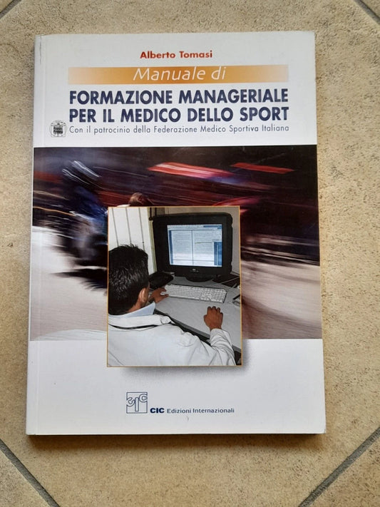 MANUALE DI FORMAZIONE MANAGERIALE PER IL MEDICO DELLO SPORT. ALBERTO TOMASI. CIC EDIZIONI INTERNAZIONALI.  1° EDIZIONE 2003.