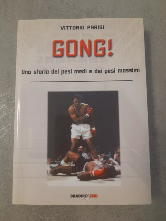 GONG! VITTORIO PARISI. UNA STORIA DEI PESI MEDI E DEI PESI MASSIMI. BRADIPOBRI LIBRI. RISTAMPA 2010. COLLANA: ARCADINOE' DI LETTERATURA SPORTIVA.