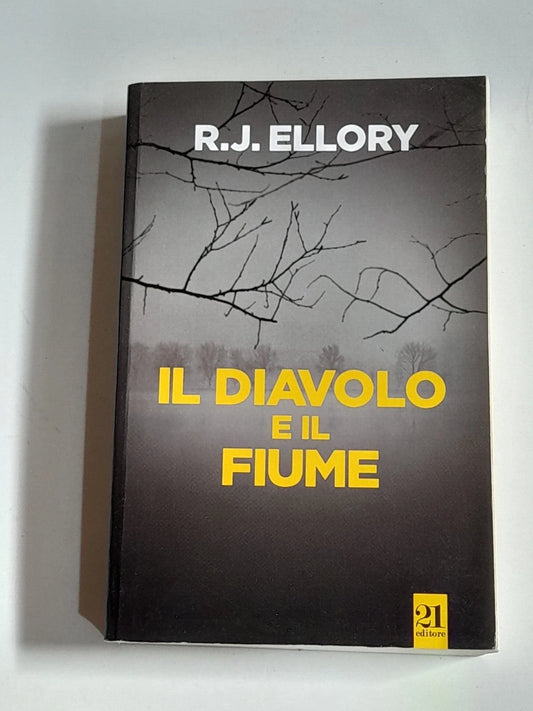IL DIAVOLO E IL FIUME. ROGER JON ELLORY. 21  EDITORE. COLLANA: PENAROL. 1° EDIZIONE ITALIANA 2016.