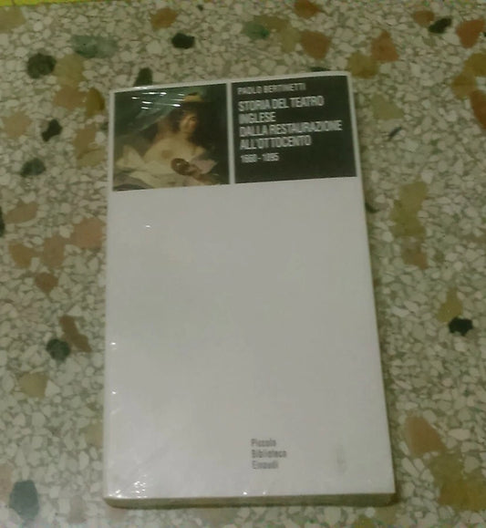 STORIA DEL TEATRO INGLESE DALLA RESTAURAZIONE ALL'OTTOCENTO 1660-1895. PAOLO BERTINETTI. EINAUDI. 1° EDIZIONE 1997. COLLANA: PICCOLA BIBLIOTECA EINAUDI 642.