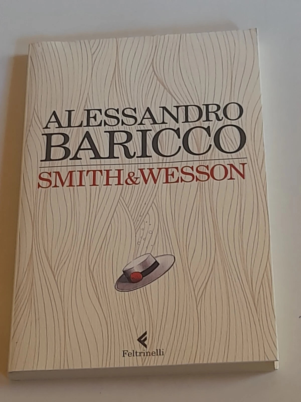 SMITH & WESSON. ALESSANDRO BARICCO. FELTRINELLI EDITORE. COLLANA: NARRATORI FELTRINELLI.  2° EDIZIONE 2014.