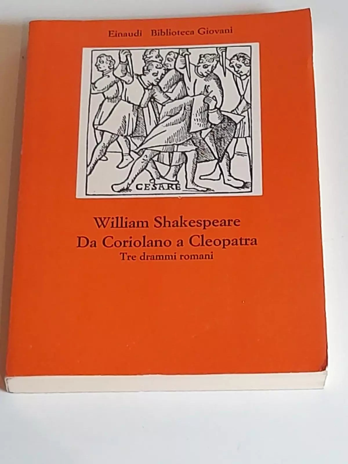 DA CORIOLANO A CLEOPATRA. TRE DRAMMI ROMANI. WILLIAM SHAKESPEARE. EINAUDI EDITORE. COLLANA: EINAUDI BIBLIOTECA GIOVANI 4. RISTAMPA 1975.