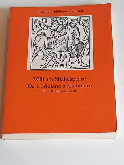 DA CORIOLANO A CLEOPATRA. TRE DRAMMI ROMANI. WILLIAM SHAKESPEARE. EINAUDI EDITORE. COLLANA: EINAUDI BIBLIOTECA GIOVANI 4. RISTAMPA 1975.