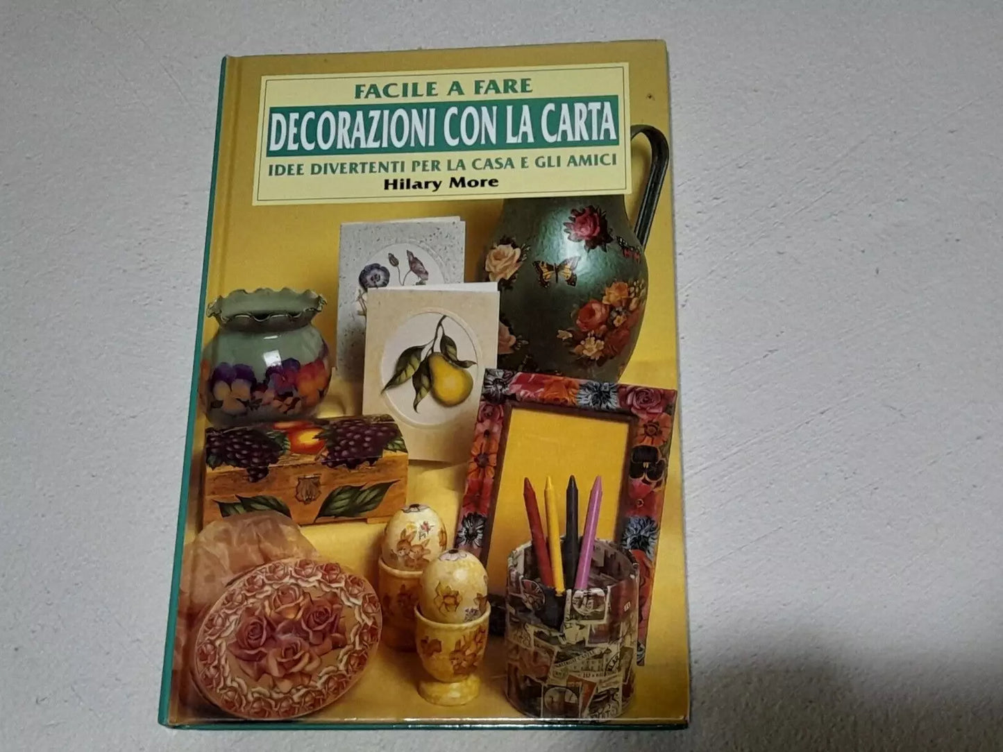 DECORAZIONI CON LA CARTA. HILARY MORE. EDIZIONE CDE SU LICENZA FENICE. RISTAMPA 2000. COLLANA: FACILE A FARE. RISTAMPA 2000.