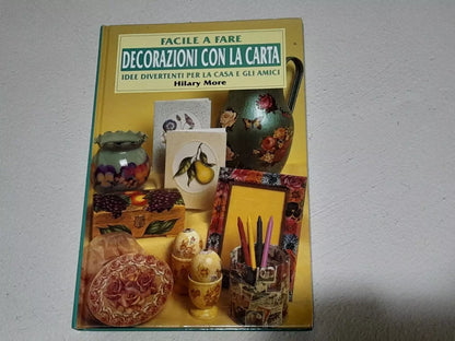 DECORAZIONI CON LA CARTA. HILARY MORE. EDIZIONE CDE SU LICENZA FENICE. RISTAMPA 2000. COLLANA: FACILE A FARE. RISTAMPA 2000.