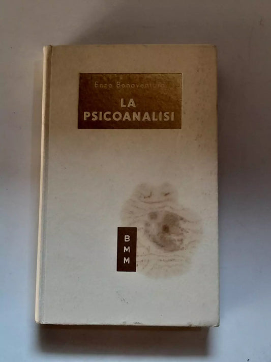 LA PSICOANALISI. ENZO BONAVENTURA. ARNOLDO MONDADORI EDITORE. COLLANA: BIBLIOTECA MODERNA MONDADORI CXXII-CXXV.  IV EDIZIONE 1950.