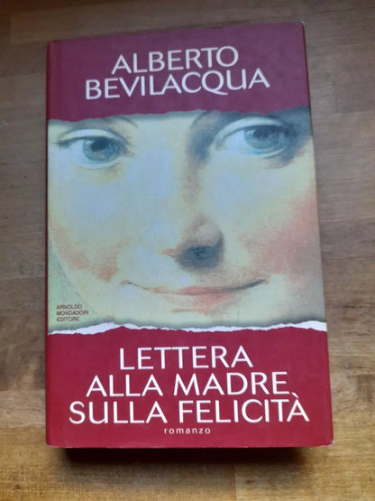 LETTERA ALLA MADRE SULLA FELICITA'. ALBERTO BEVILACQUA. MONDADORI EDITORE. 1° EDIZIONE 1995.
